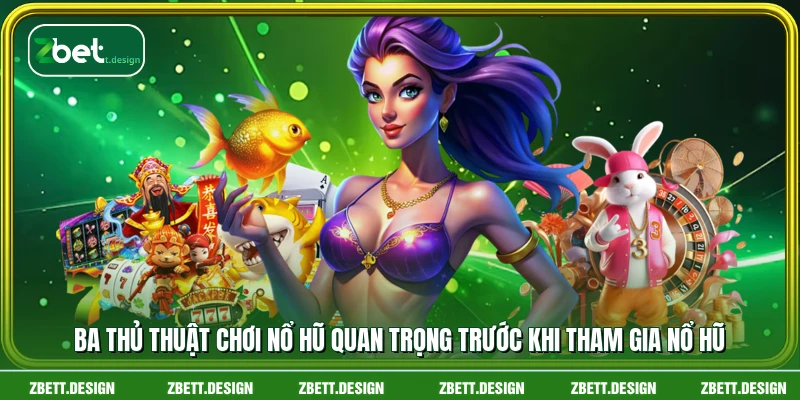 Ba thủ thuật chơi nổ hũ quan trọng trước khi tham gia nổ hũ