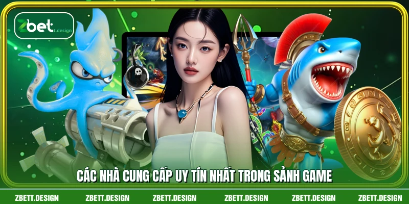 Các nhà cung cấp uy tín nhất trong sảnh game