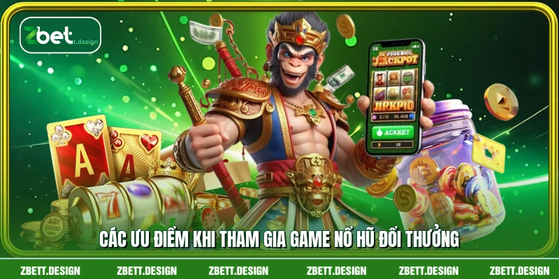 Các ưu điểm khi tham gia game nổ hũ đổi thưởng