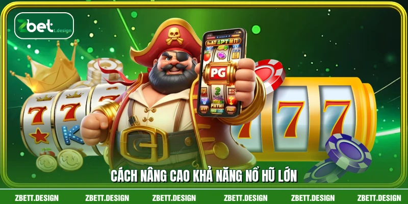 Cách nâng cao khả năng nổ hũ lớn