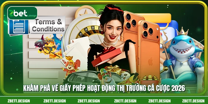 Khám phá về giấy phép hoạt động thị trường cá cược 2026