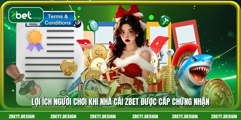 Lợi ích người chơi khi nhà cái ZBET được cấp chứng nhận