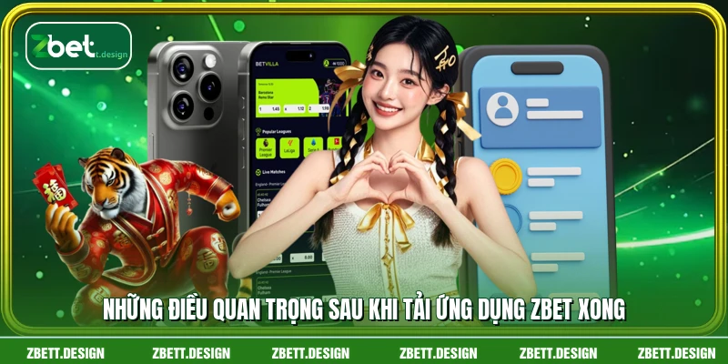 Những điều quan trọng sau khi tải ứng dụng ZBET xong