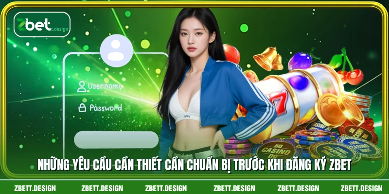 Những yêu cầu cần thiết cần chuẩn bị trước khi đăng ký ZBET