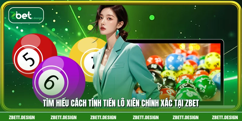 Tìm hiểu cách tính tiền lô xiên chính xác tại ZBET
